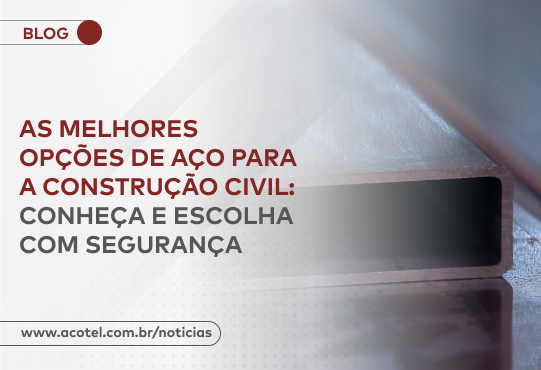 Melhores opções de aço para a construção civil